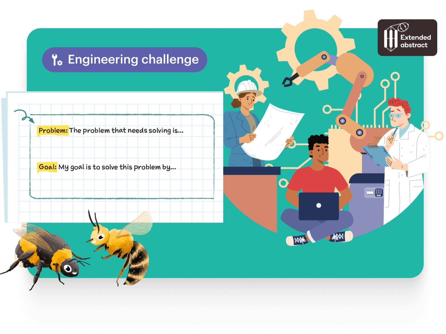 Text: Engineering challenge. The problem that needs solving is… My goal is to solve this problem by… Image: Illustration of students and scientists working with blueprints, robotics, and a laptop, with bees shown in the bottom left.