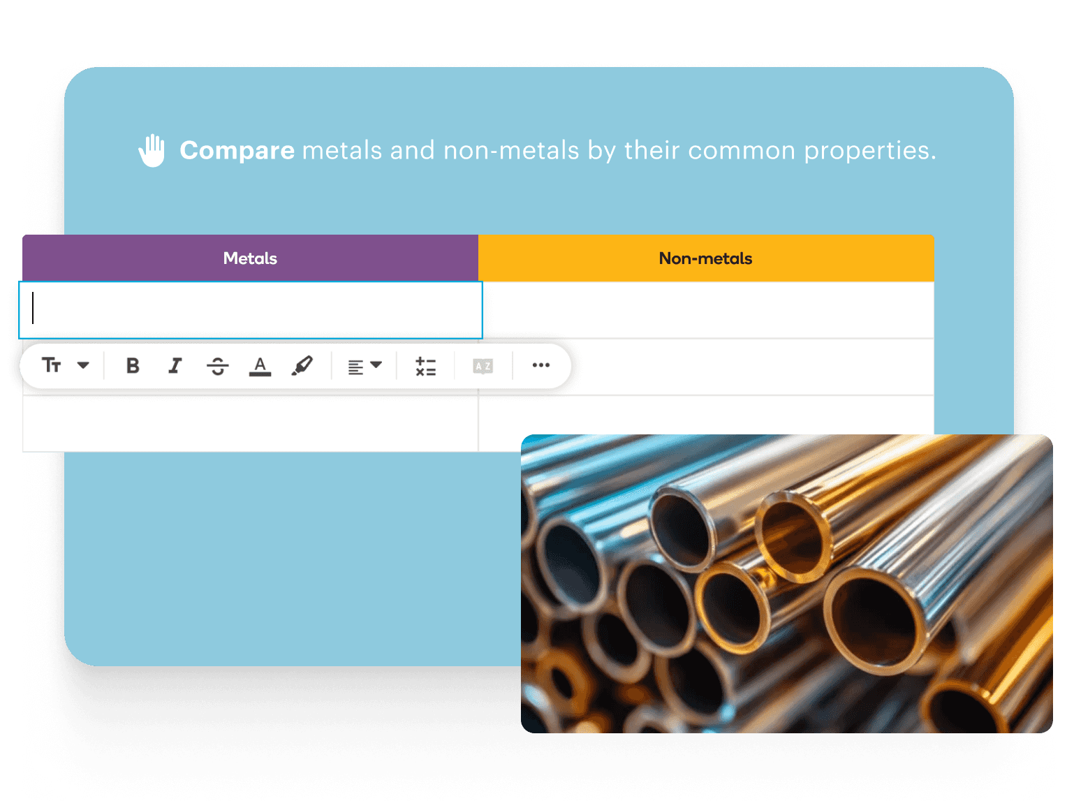 Text: Compare metals and non-metals by their common properties. Image: Split table for metals and non-metals with a photo of shiny metal pipes.